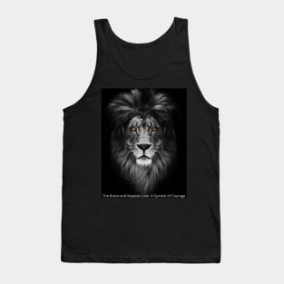 The Brave and Majestic Lion: A Symbol of Courage Tank Top